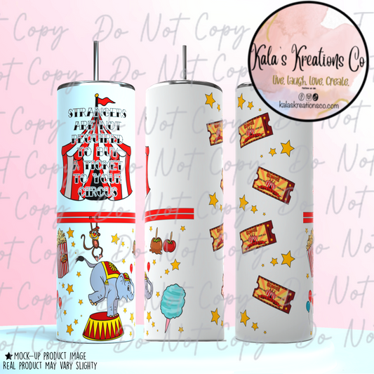 20 oz "Strangers Are Not Required To Buy A Ticket To Your Circus" sublimation tumbler