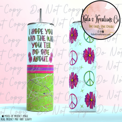 20 oz “I Hope you win the war you tell no one about” sublimation tumbler