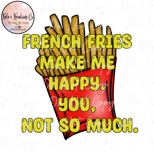 DIGITAL FILE French fries make me happy