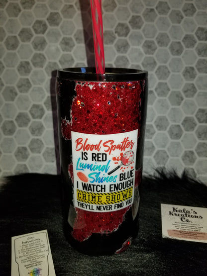22oz Crime show blood splatter is red quote tumbler